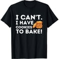 thumbnail image 1 of I Can't I Have Cookies To Bake - Funny Baker Pastry Baking T-Shirt, 1 of 4