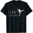 thumbnail image 1 of I Can't I Have Dance Shirt, Funny Dancing Dancer Ballet Gift, 1 of 4