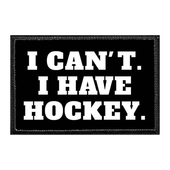 I Can't. I Have Hockey - Removable Patch