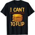 thumbnail image 1 of I Can't I Have Pancakes To Flip Funny T-Shirt, 1 of 4
