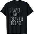 thumbnail image 1 of I Can't I Have Pecan Pie To Bake Thanksgiving Holiday Baking T-Shirt, 1 of 4