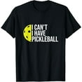 thumbnail image 1 of I Can't I Have Pickleball Funny for Pickleball Lovers T-Shirt, 1 of 4