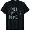thumbnail image 1 of I Can't I Have Pies to Bake Funny Baking T-Shirt, 1 of 4