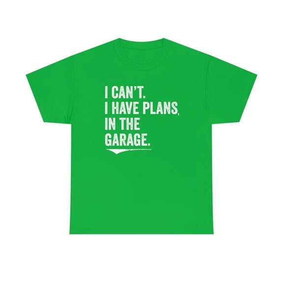 I Can't. I Have Plans, In The Garage Shirt - Father's Day Gift - ID 272