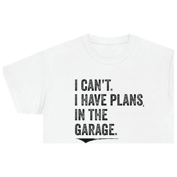 I Can't. I Have Plans, In The Garage Shirt - Father's Day Gift - ID 272