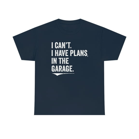 I Can't. I Have Plans, In The Garage Shirt - Father's Day Gift - ID 272