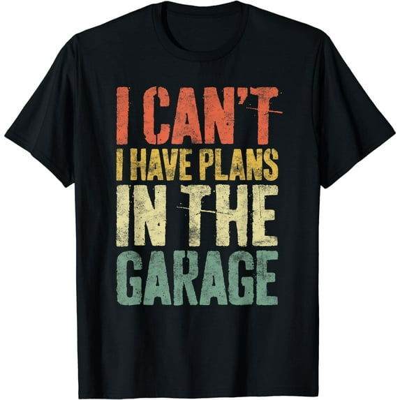 I Can't I Have Plans In The Garage T-Shirt Mechanic Shirt T-Shirt