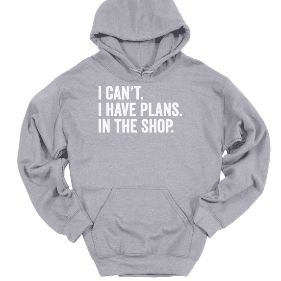 I Can't I Have Plans In The Shop Hooded Sweatshirt Hoodie Funny Fathers Day - Heather Grey, 3XL