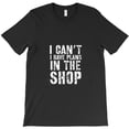 thumbnail image 1 of I Can't I Have Plans In The Shop Vintage Weathered Design Themed Gift H41650 T-Shirt, for Men and Women, Up to Size 5XL, 1 of 2