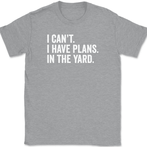 I Can't I Have Plans In The Yard T-Shirt Tee Funny Fathers Day Dad Gift - Heather Grey, M