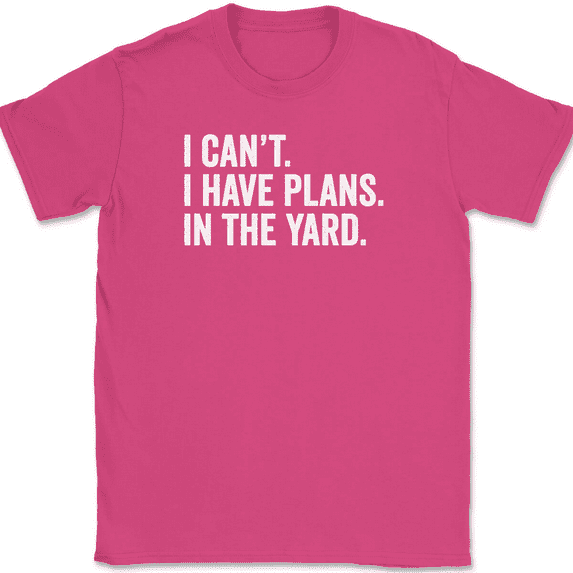 I Can't I Have Plans In The Yard T-Shirt Tee Funny Fathers Day Dad Gift - Pink, 3XL