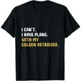 thumbnail image 1 of I Can't I Have Plans With My Golden Retriever GR Dog T-Shirt, 1 of 4
