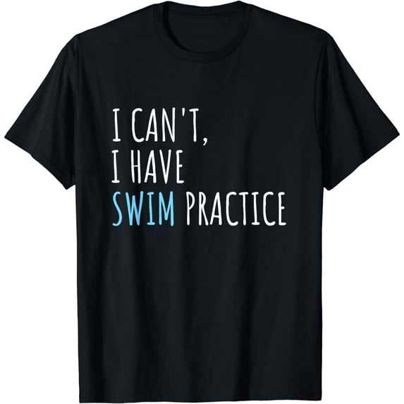 I Can't I Have Swim Practice Funny Swimming T-Shirt