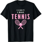 I Can't I Have Tennis Girl Funny Coach Sport T-Shirt