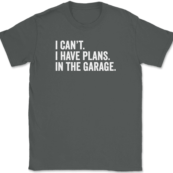 I Can't I have Plans In The Garage T-Shirt Tee Funny Fathers Day Dad Gift - Charcoal, M