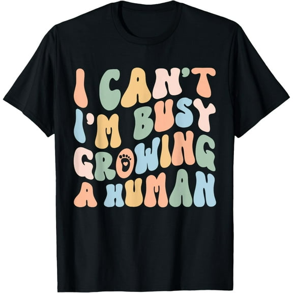 I Can't I'm Busy Growing A Human Pregnant Mom T-Shirt