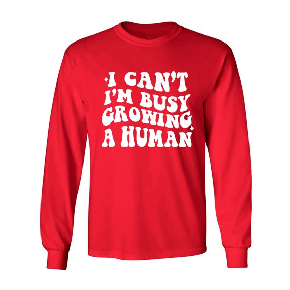 I Can't I'm Busy Growing a Human Adult Long Sleeve T-shirt