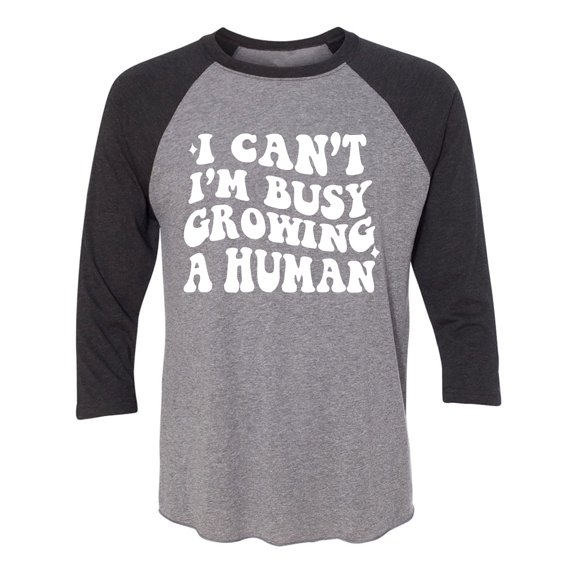 I Can't I'm Busy Growing a Human Unisex 3/4 Sleeve Baseball Raglan Tee