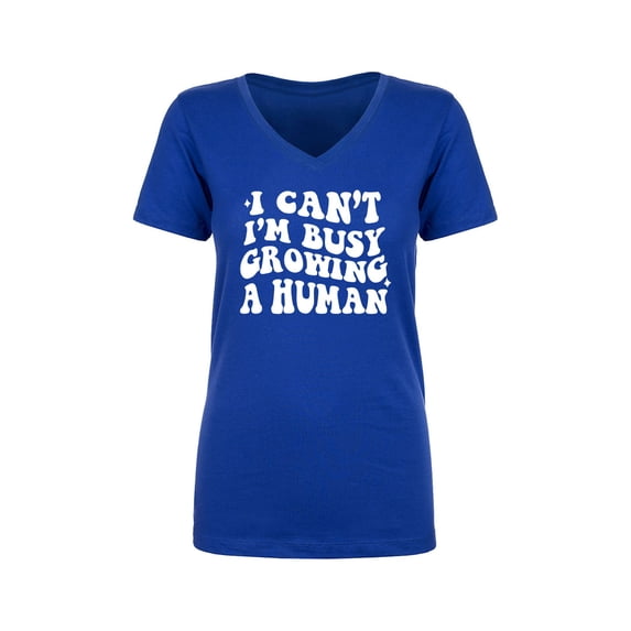 I Can't I'm Busy Growing a Human Womens V-Neck T-Shirt