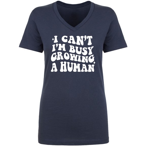 I Can't I'm Busy Growing a Human Womens V-Neck T-Shirt