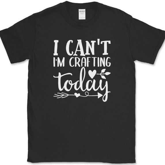 I Can't I'm Crafting Today T-Shirt Funny Crafter Hobby Art Gift Text Tee - Black, L