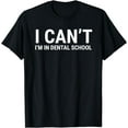 thumbnail image 1 of I Can't I'm In Dental School Funny Dentist Student T-Shirt, 1 of 4