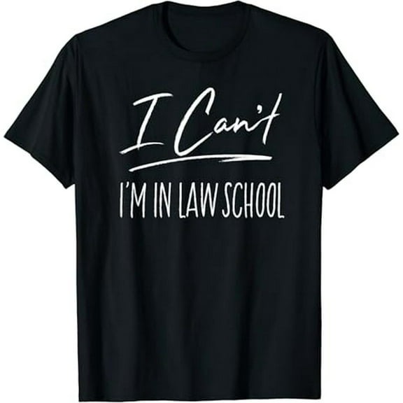 I Can't I'm In Law School Funny Law Student Gift T-Shirt