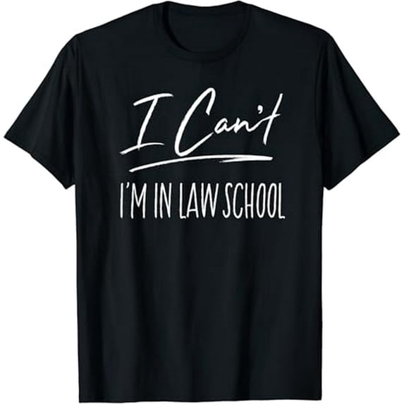 I Can't I'm In Law School Funny Law Student Gift T-Shirt