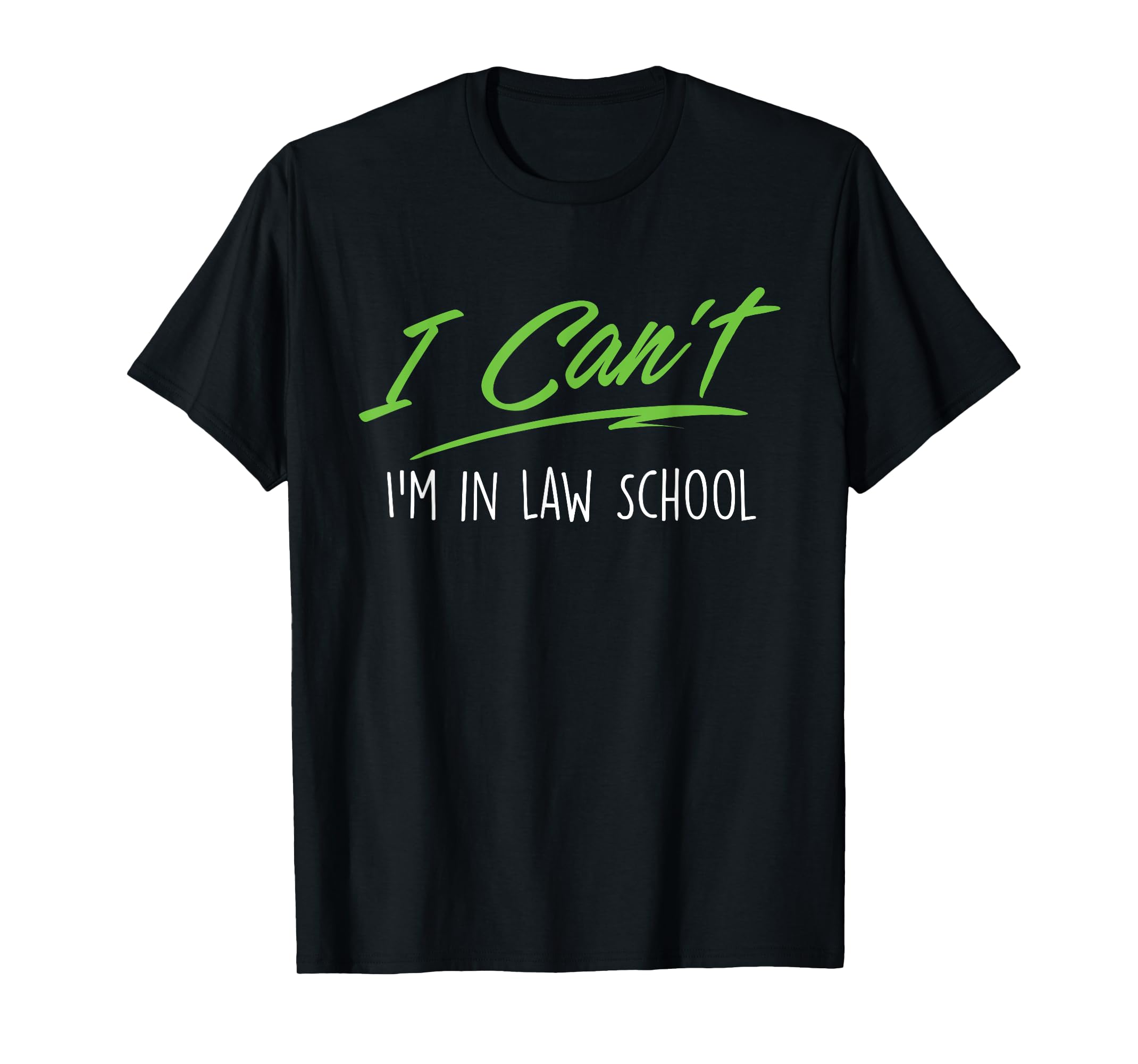 I Can't I'm In Law School Lawyer Law Degree Attorney TShirt