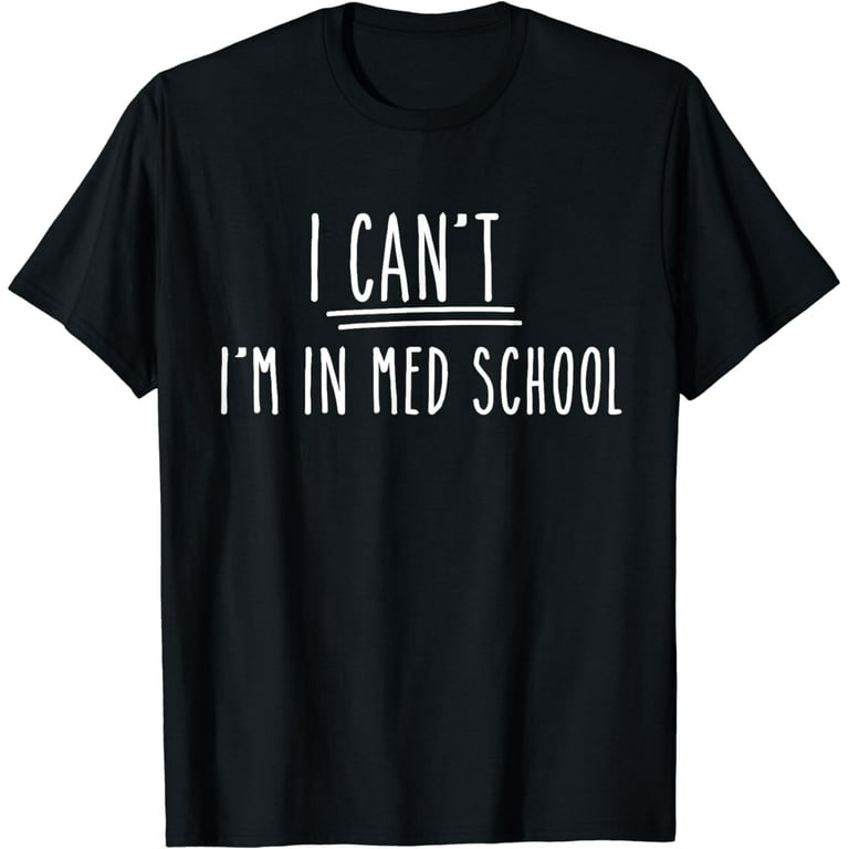 I Can't I'm In Med School Shirt Medical Student Gift I Can't I'm In Med School Shirt Medical Student Gift
