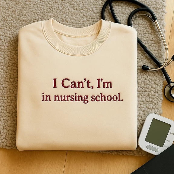 I Can't I'm In Nursing School Embroidered SweatShirt, Student Nurse Shirt, Nursing School T-shirt, Future Nurse Hoodie, Gift for Nurse
