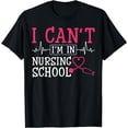 thumbnail image 1 of I Can't I'm In Nursing School T shirt, 1 of 3