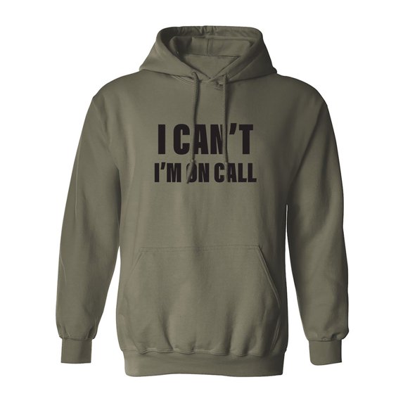 I Can't I'm On Call Adult Hooded Sweatshirt