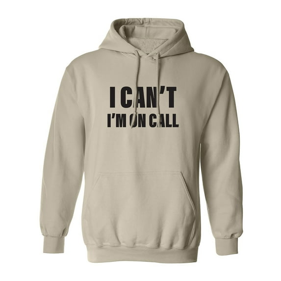 I Can't I'm On Call Adult Hooded Sweatshirt