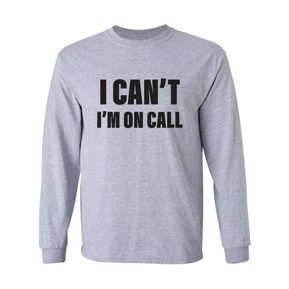 I Can't I'm On Call Adult Long Sleeve T-shirt