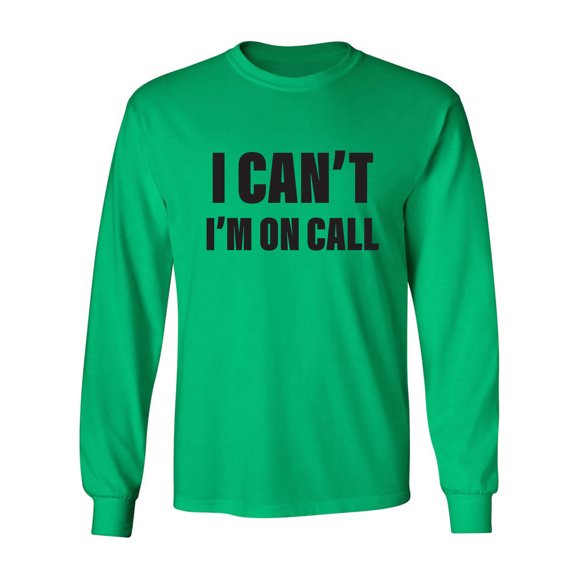 I Can't I'm On Call Adult Long Sleeve T-shirt