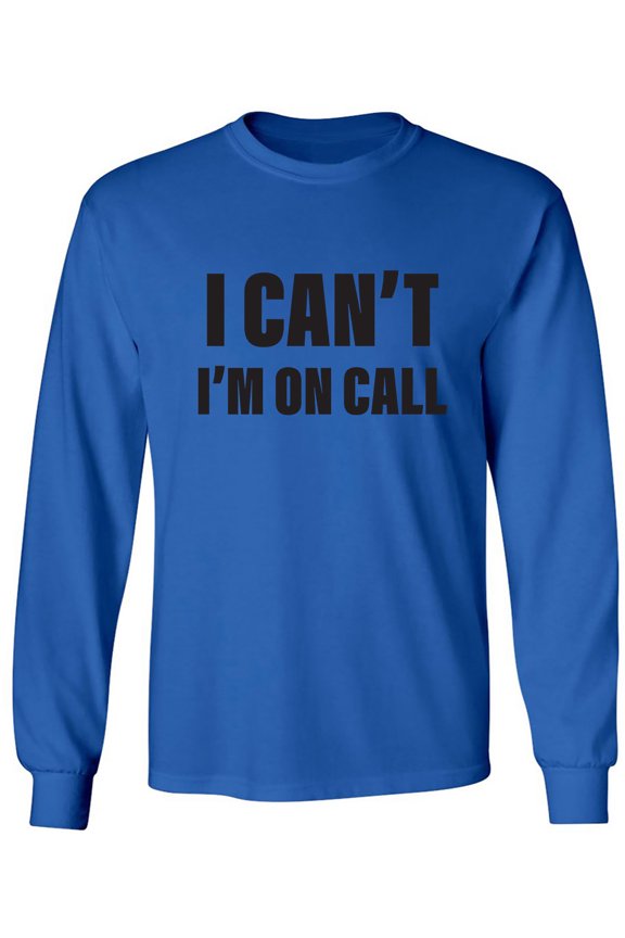 I Can't I'm On Call Adult Long Sleeve T-shirt