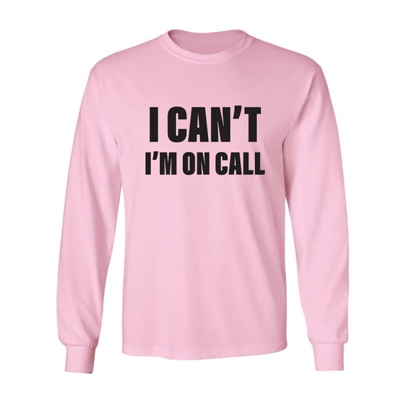 I Can't I'm On Call Adult Long Sleeve T-shirt