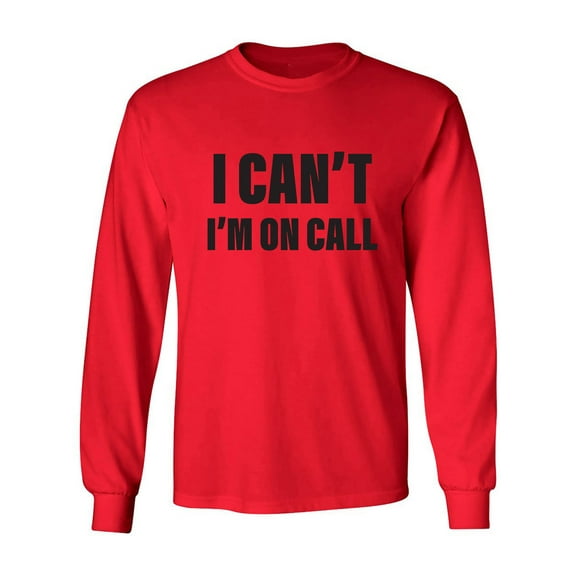 I Can't I'm On Call Adult Long Sleeve T-shirt