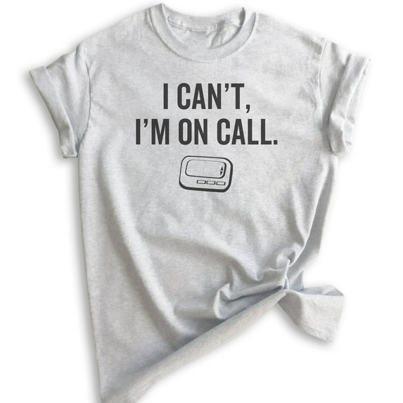 I Can't I'm On Call T-shirt, Unisex Women's Men's Shirt, Funny Pager Shirt, Doctor Shirt, Nurse Shirt, Heather Ash, 3X-Large