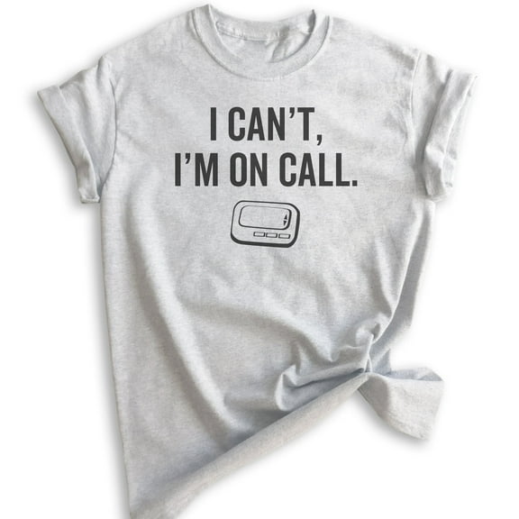 I Can't I'm On Call T-shirt, Unisex Women's Men's Shirt, Funny Pager Shirt, Doctor Shirt, Nurse Shirt, Heather Ash, X-Large