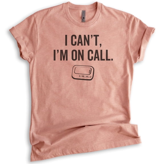 I Can't I'm On Call T-shirt, Unisex Women's Men's Shirt, Funny Pager Shirt, Doctor Shirt, Nurse Shirt, Heather Sunset, X-Small