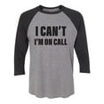 thumbnail image 1 of I Can't I'm On Call Unisex 3/4 Sleeve Baseball Raglan Tee, 1 of 2