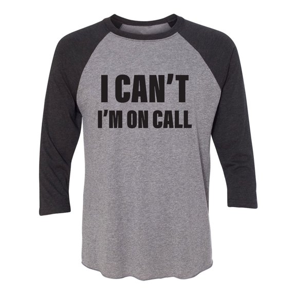 I Can't I'm On Call Unisex 3/4 Sleeve Baseball Raglan Tee