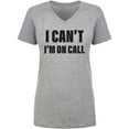 thumbnail image 1 of I Can't I'm On Call Womens V-Neck Tee, 1 of 3