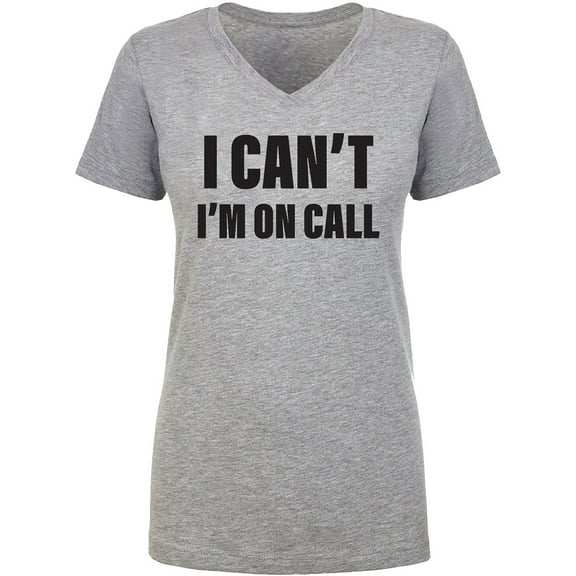 I Can't I'm On Call Womens V-Neck Tee