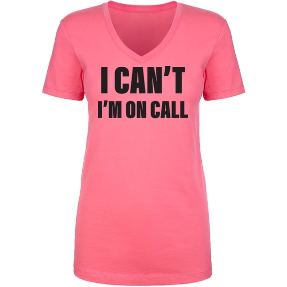 I Can't I'm On Call Womens V-Neck Tee