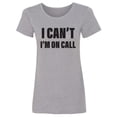 thumbnail image 1 of I Can't I'm On Call Womens crewneck tee, 1 of 2