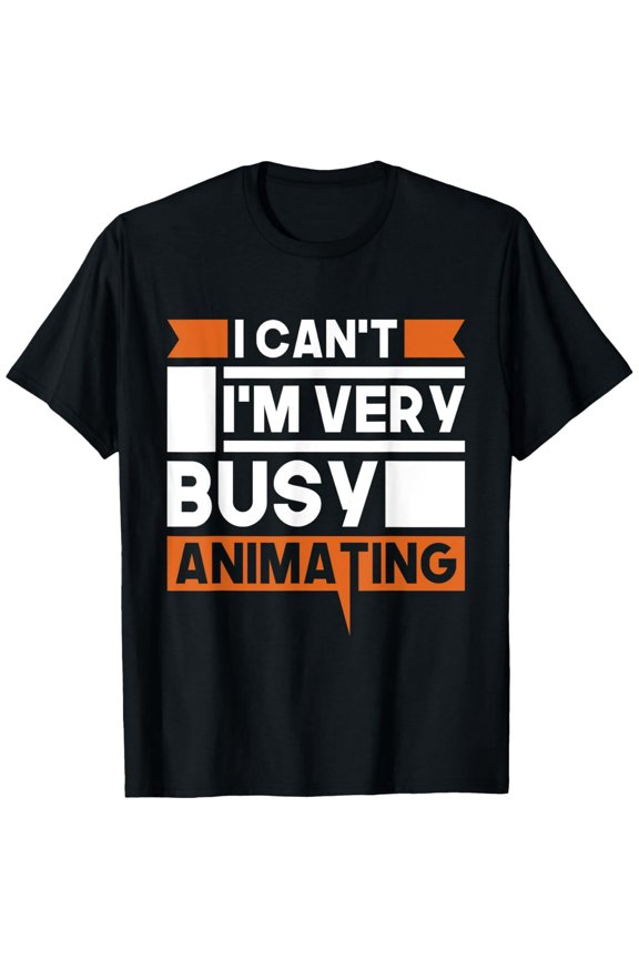 I Can't I'm Very Busy Animating - Animator Motion Designer T-Shirt