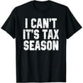 thumbnail image 1 of I Can't It's Tax Season Accounting Fun Accountant CPA Gift T-Shirt, 1 of 3